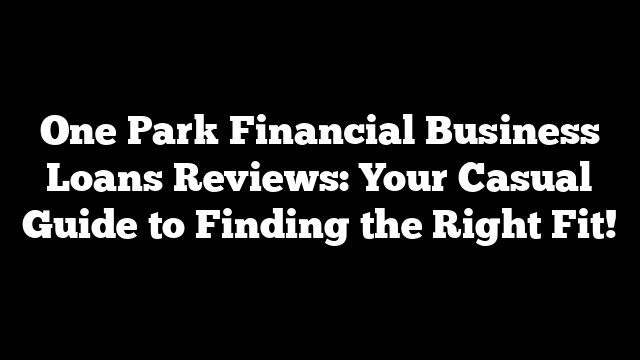 One Park Financial Business Loans Reviews: Your Casual Guide to Finding the Right Fit!
