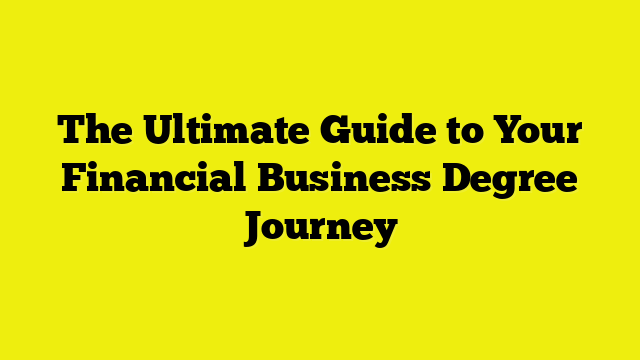 The Ultimate Guide to Your Financial Business Degree Journey